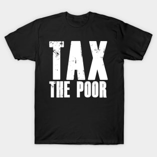 TAX THE POOR T-Shirt